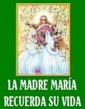 LA AMADA MADRE MARÍA RECUERDA SU VIDA