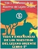 VIDA Y ENSEÑANZAS DE LOS MAESTROS DEL LEJANO ORIENTE.Libro 5