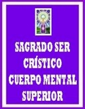 SAGRADO SER CRÍSTICO-CUERPO MENTAL SUPERIOR